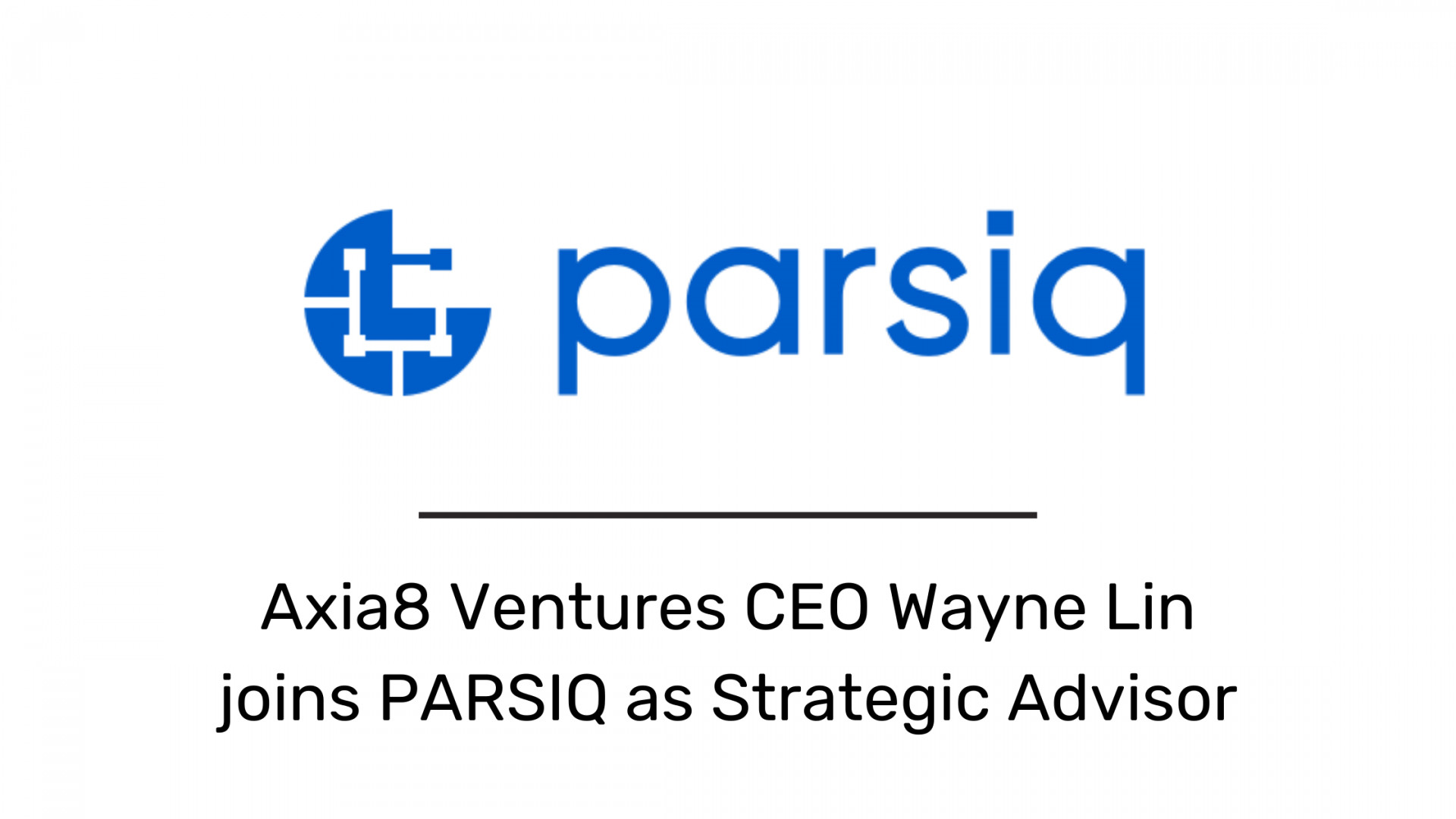 Axia8 Ventures 首席执行官 Wayne Lin 加入 PARSIQ，担任柏拉图区块链数据智能战略顾问。垂直搜索。人工智能。