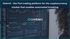 Dohrnii – pierwsza platforma handlowa dla rynku kryptowalut, która umożliwia automatyczne inwestowanie PlatoBlockchain Data Intelligence. Wyszukiwanie pionowe. AI.