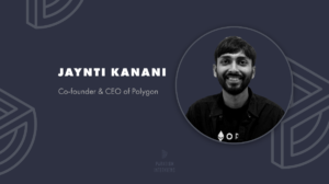 Interjú Jaynti Kananival – a Polygon PlatoBlockchain Data Intelligence társalapítójával és vezérigazgatójával. Függőleges keresés. Ai.