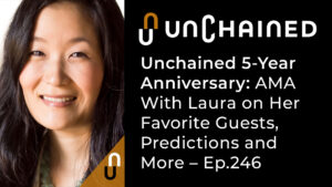Unchained 5-Year Anniversary: AMA With Laura on Her Favorite Guests, Predictions and More PlatoBlockchain Data Intelligence. Vertical Search. Ai.