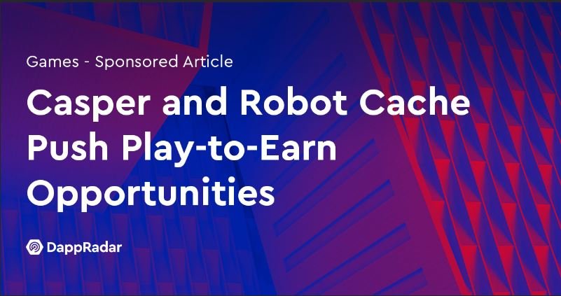 Casper dan Robot Cache Mendorong Peluang Play-to-Earn Kecerdasan Data PlatoBlockchain. Pencarian Vertikal. Ai.