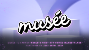 Musée To Launch World’s First NFT-Owned Marketplace Platform on July 20th, 2021 PlatoBlockchain Data Intelligence. Vertical Search. Ai.