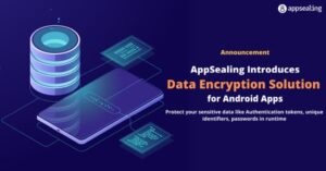 AppSealing Introduces Data Encryption Solution for Android Apps PlatoBlockchain Data Intelligence. Vertical Search. Ai.