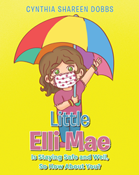 Cynthia Shareen Dobbs‘ neu veröffentlichtes „Little Elli Mae Is Staying Safe and Well, So How About You?“ ist eine süße Geschichte, die jungen Lesern die Pandemie erklärt. PlatoBlockchain Data Intelligence. Vertikale Suche. Ai.