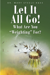 Dr. Mary Steele-Agee újonnan kiadott könyve „Let It All Go!: What Are You Weighting For?” A PlatoBlockchain Data Intelligence magával ragadó lehetőség a gondolkodásra és a spirituális fejlődésre. Függőleges keresés. Ai.