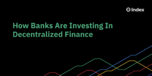 Hogyan fektetnek be a bankok a decentralizált pénzügyekbe? PlatoBlockchain Data Intelligence. Függőleges keresés. Ai.