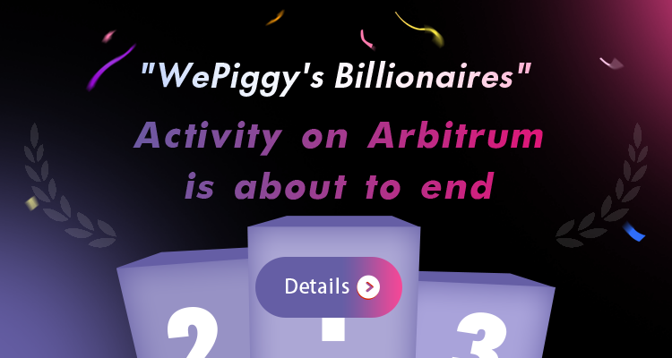 “WePiggy’s Billionaires” Activity on WePiggy-ARB Is About to End GV PlatoBlockchain Data Intelligence. Vertical Search. Ai.