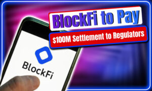 BlockFi תשלם 100 מיליון דולר בהסדר ל-SEC ולרגולטורים של המדינה PlatoBlockchain Data Intelligence. חיפוש אנכי. איי.