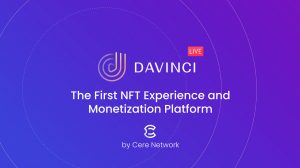 Cere Network lança plataforma de monetização de conteúdo DaVinci NFT e experiência de fãs no Polygon PlatoBlockchain Data Intelligence. Pesquisa vertical. Ai.