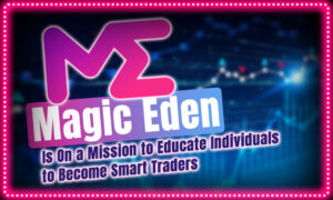 Το Magic Eden έχει αποστολή να εκπαιδεύσει άτομα ώστε να γίνουν έξυπνοι έμποροι PlatoBlockchain Data Intelligence. Κάθετη αναζήτηση. Ολα συμπεριλαμβάνονται.