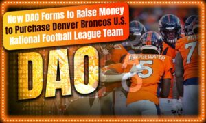 Νέες φόρμες DAO για τη συγκέντρωση χρημάτων για την αγορά της ομάδας Denver Broncos της Εθνικής Ομάδας Ποδοσφαίρου των ΗΠΑ PlatoBlockchain Data Intelligence. Κάθετη αναζήτηση. Ολα συμπεριλαμβάνονται.