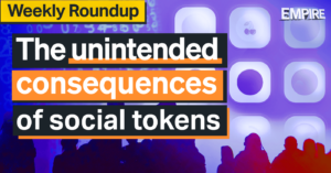 Podcast: The Unintended Consequences of Social Tokens | Weekly Roundup PlatoBlockchain Data Intelligence. Vertical Search. Ai.