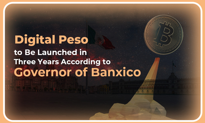 Digital Peso to Be Launched in Three Years, According to Governor of Banxico PlatoBlockchain Data Intelligence. Vertical Search. Ai.