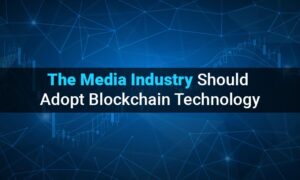 A médiaiparnak át kell vennie a blokklánc technológiát, a PlatoBlockchain adatintelligenciát. Függőleges keresés. Ai.