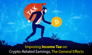 Imposing Income Tax on Crypto-Related Earnings, The General Effects PlatoBlockchain Data Intelligence. Vertical Search. Ai.