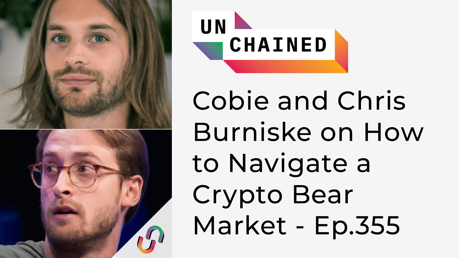 Unchained - Ep.355 - Cobie și Chris Burniske despre cum să navighezi pe o piață cripto-ursoasă