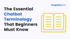 The Essential Chatbot Terminology That Beginners Must Know — EmpathyBots PlatoBlockchain Data Intelligence. Vertical Search. Ai.