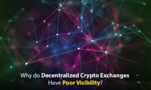 Why do Decentralized Crypto Exchanges have Poor Visibility? PlatoBlockchain Data Intelligence. Vertical Search. Ai.