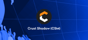 Crust Shadow (CSM) 交易于 27 月 XNUMX 日开始 – 立即存款 PlatoBlockchain Data Intelligence。 垂直搜索。 哎。