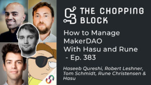 The Chopping Block: Come gestire MakerDAO, con Hasu e Rune - Ep. 383