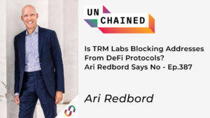 TRM Labs блокує адреси з протоколів DeFi? Арі Редборд каже ні - серія 387