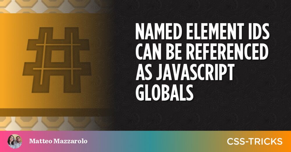 Les ID d’éléments nommés peuvent être référencés en tant que JavaScript Globals PlatoBlockchain Data Intelligence. Recherche verticale. Aï.
