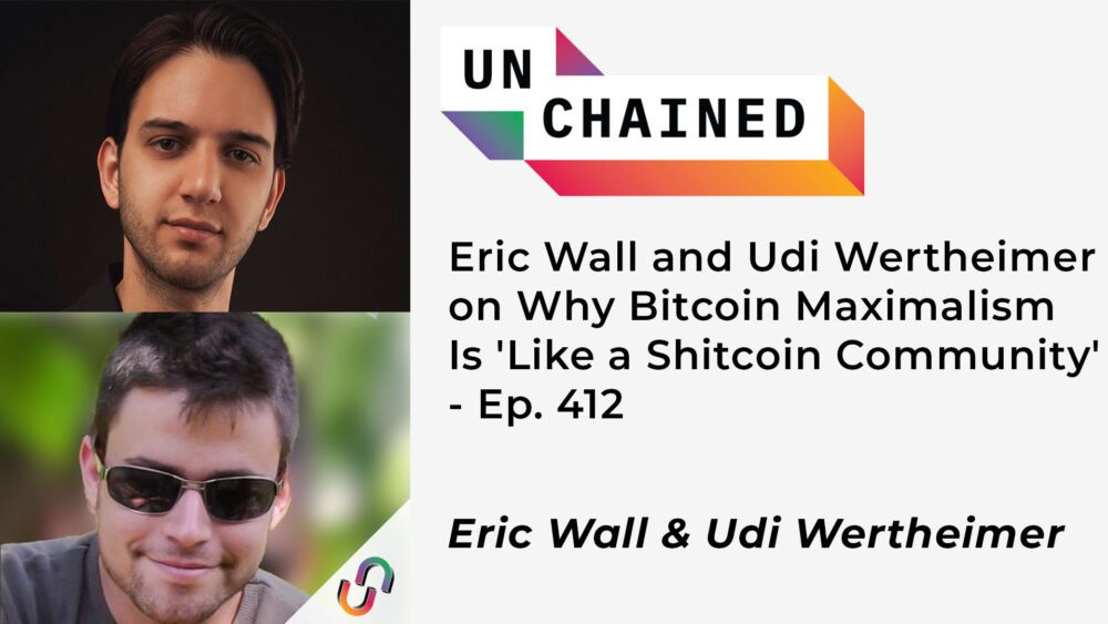 Eric Wall et Udi Wertheimer expliquent pourquoi le maximalisme Bitcoin est "comme une communauté Shitcoin" - Ep. 412