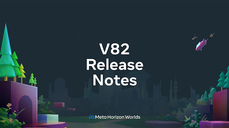 Meta Horizon Worlds v82 Sürüm Notları PlatoBlockchain Veri Zekası. Dikey Arama. Ai.