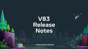 Meta Horizon Worlds v83 Release Notes PlatoAiStream Data Intelligence. Vertical Search. Ai.
