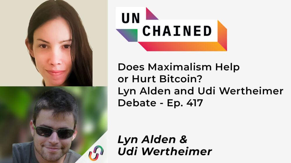 Auttaako tai vahingoittaako Maximalismi Bitcoinia? Lyn Aldenin ja Udi Wertheimerin keskustelu - Ep. 417