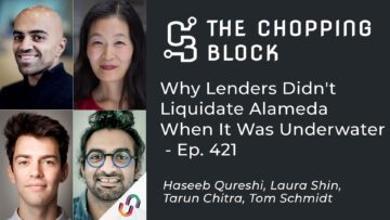 The Chopping Block: Why Lenders Didn’t Liquidate Alameda When It Was Underwater – Ep. 421 PlatoAiStream Data Intelligence. Vertical Search. Ai.