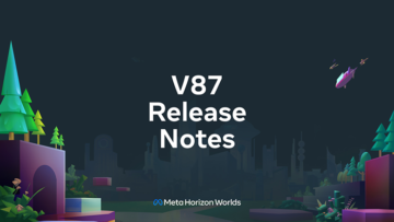 Meta Horizon Worlds v87 Release Notes PlatoBlockchain Data Intelligence. Vertical Search. Ai.