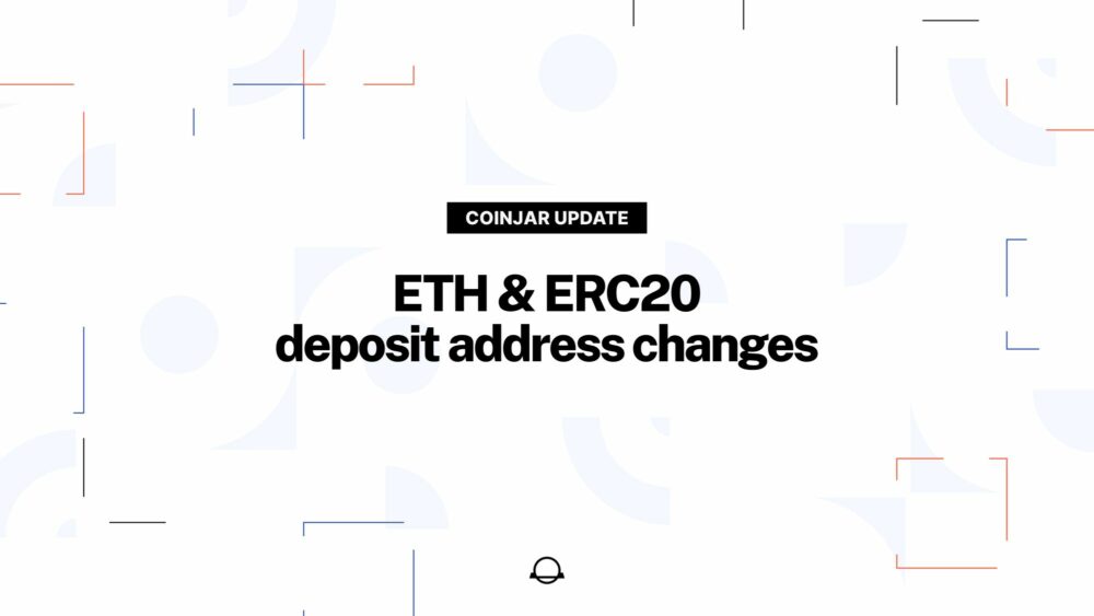 Mise à jour importante : vos adresses de dépôt CoinJar ETH & ERC20 changent