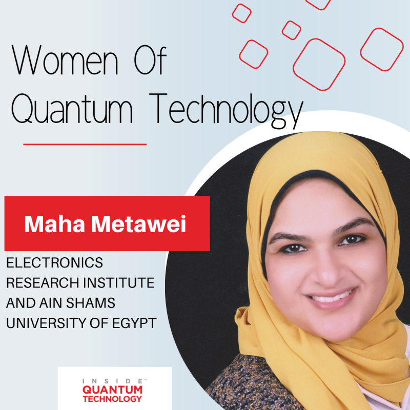 נשים של טכנולוגיה קוונטית: Maha Metawei ממכון המחקר האלקטרוניקה ומאוניברסיטת Ain Shams במצרים PlatoBlockchain Data Intelligence. חיפוש אנכי. איי.