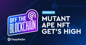 “Mutant Ape Get’s High” | Off the Blockchain Podcast Ep. 19
