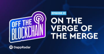“On the Verge of the Ethereum Merge” | Off the Blockchain Podcast Ep. 21