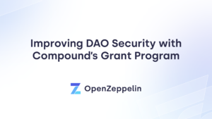 OpenZeppelin 被任命审查 Compound 的拨款提案以提高 DAO 安全性
