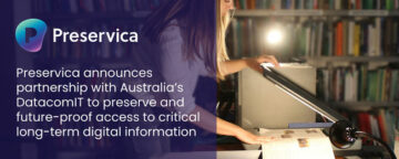 Preservica gibt Partnerschaft mit dem australischen Unternehmen DatacomIT bekannt, um den Zugang zu kritischen langfristigen digitalen Informationen zu erhalten und zukunftssicher zu machen