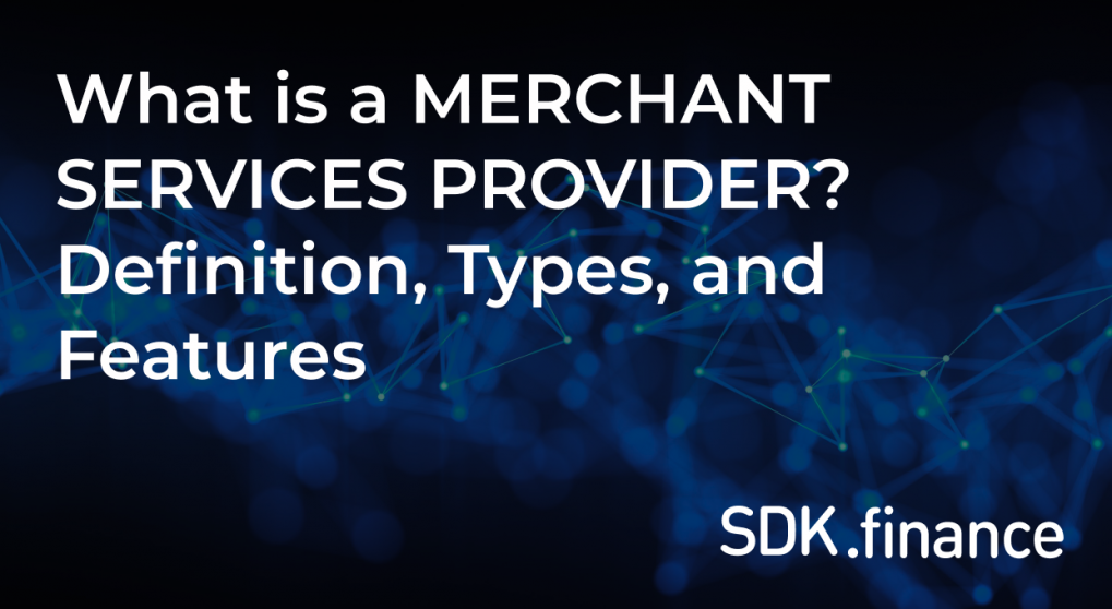 What is a Merchant Services Provider? Definition, Types, and Features 