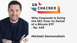 Why Grayscale Is Suing the SEC Over Its Denial of a Bitcoin ETF – Ep. 448