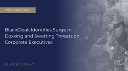 BlackCloak identifie une augmentation des menaces de Doxxing et de Swatting sur...