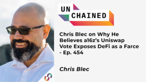 Chris Blec darüber, warum er glaubt, dass die Uniswap-Abstimmung von a16z DeFi als Farce entlarvt – Ep. 454