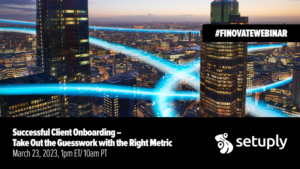 Finovate Webinar: Successful Client Onboarding – Take Out the Guesswork with the Right Metric