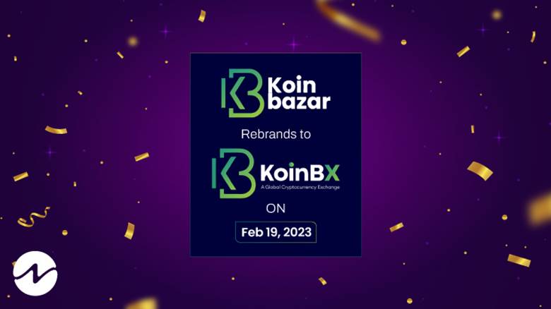 شركة Global Crypto Exchange Koinbazar ستعيد تسميتها قريبًا إلى "KoinBx"