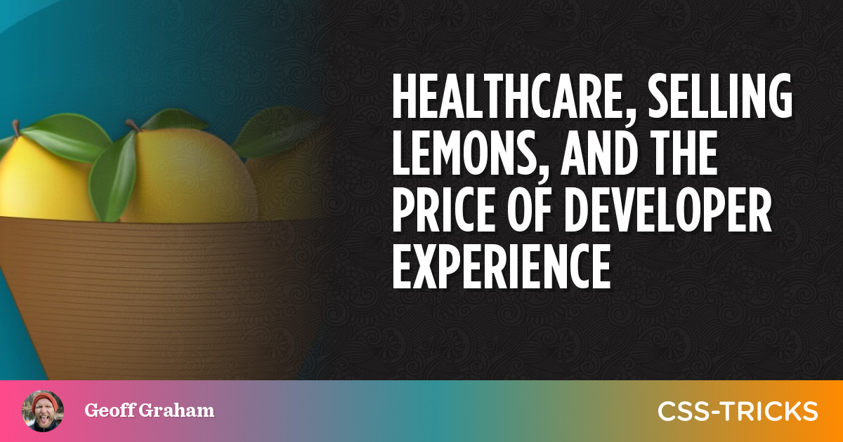 Healthcare, Selling Lemons, and the Price of Developer Experience PlatoBlockchain Data Intelligence. Vertical Search. Ai.