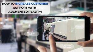 How to Increase Customer Support with Augmented Reality!