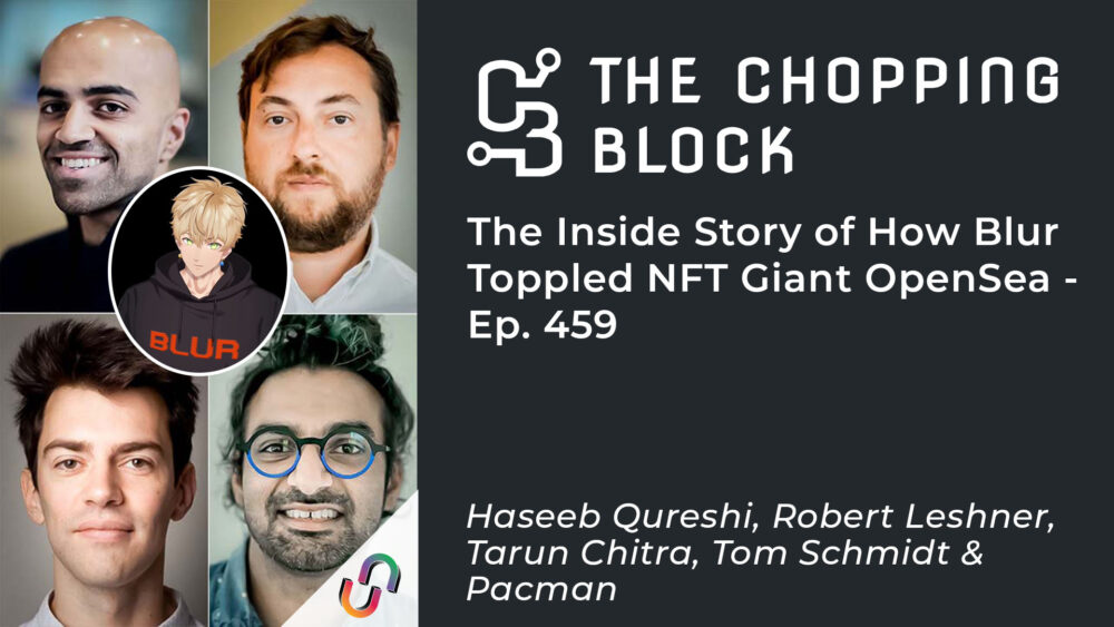 The Chopping Block: The Inside Story of How Blur NFT Giant OpenSea omver wierp – Ep. 459