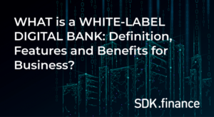 Τι είναι μια White Label Digital Bank: Ορισμός, χαρακτηριστικά και οφέλη για τις επιχειρήσεις;