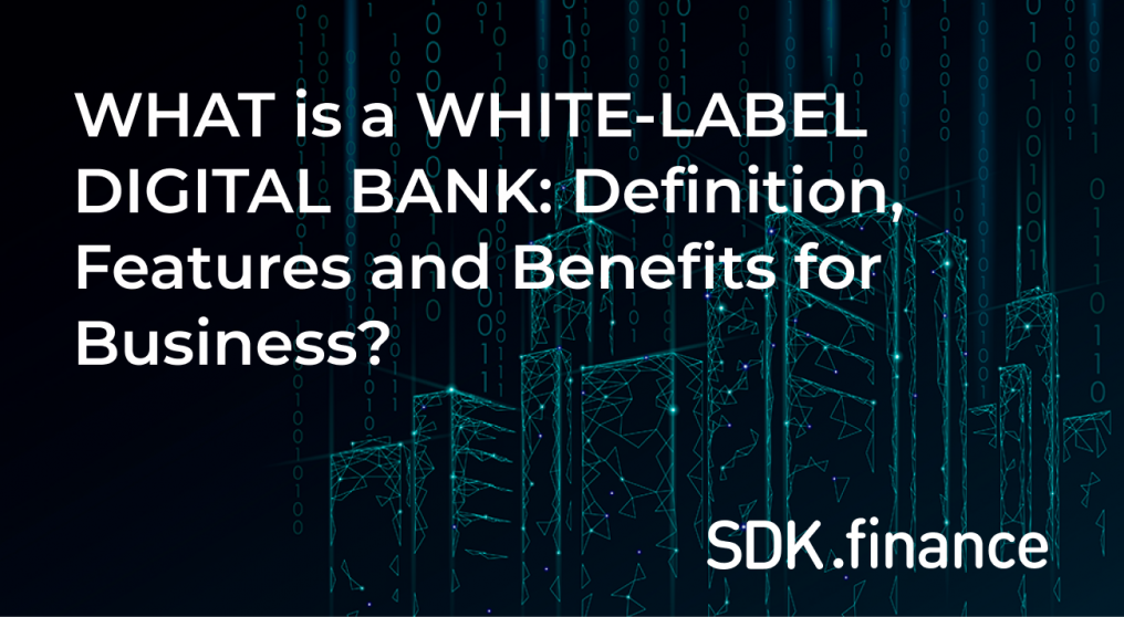 What is a White Label Digital Bank: Definition, Features and Benefits for Business?