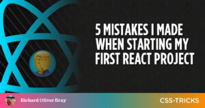 5 Fehler, die ich gemacht habe, als ich mein erstes React-Projekt gestartet habe